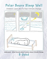 Polar Bears Sleep Well: Children Learn Not To Fear Climate Change B0CHXGH1VG Book Cover