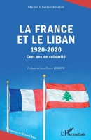 La France et le Liban: 1920-2020 Cent ans de solidarité Cent ans de solidarité (Comprendre Le Moyen-Orient) (French Edition) 2343244049 Book Cover