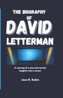 THE BIOGRAPHY OF DAVID LETTERMAN: A Journey of a man Who turned Laughter into a Career B0DQP4QZ8P Book Cover
