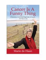 Cancer Is a Funny Thing: A Humorous Look at the Bright Side of Cancer... and There Is One 1935953796 Book Cover