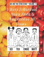 I Have A Garden! Grow Fruit and Vegetables At Home: We Are The STEM Stars Volume 11 B0F134ZM96 Book Cover