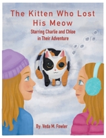 The Kitten Who Lost His Meow: Starring Charlie and Chloe in Their Adventure B0CR1W58JM Book Cover