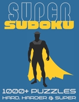 Super Sudoku 1000+ Puzzles - Hard, Harder and Super: Big Sudoku Book for Adults, Large Selection of Difficult Puzzles With Answers B08VM67WM9 Book Cover