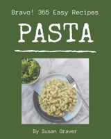 Bravo! 365 Easy Pasta Recipes: A Must-have Easy Pasta Cookbook for Everyone B08P8D75YJ Book Cover