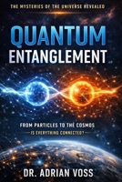 Quantum Entanglement: The Invisible Connection That Links the Universe B0GT57YDQV Book Cover