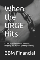 When the URGE Hits: A Calm, Practical Guide to Gambling, Shopping, and Impulse Spending Recovery B0GHDPRCCV Book Cover