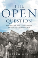 The Open Question: Ben Hogan and Golf's Most Enduring Controversy 1538137097 Book Cover