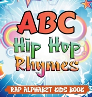 ABC Hip Hop Rhymes: Rap Alphabet Kids Book: Rap Alphabet Kids Book 1959376063 Book Cover