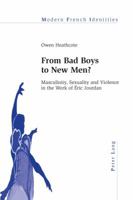 From Bad Boys to New Men?: Masculinity, Sexuality and Violence in the Work of Éric Jourdan 3034307365 Book Cover