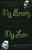 My Enemy, My Love: Women, Masculinity, and the Dilemmas of Gender 0385410808 Book Cover