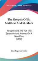 The Gospels Of St. Matthew And St. Mark: Paraphrased And Put Into Question And Answer, On A New Plan 1146861826 Book Cover