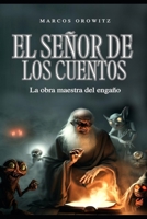 EL SEÑOR DE LOS CUENTOS: La obra maestra del engaño B0C9S7QG75 Book Cover