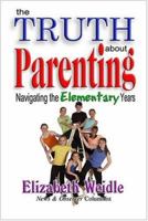 The Truth about Parenting Navigating the Elementary Years 0975870025 Book Cover