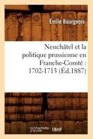 Neucha[tel Et La Politique Prussienne En Franche-Comta(c) 1702-1713 (A0/00d.1887) 2012753132 Book Cover