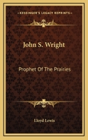 John S. Wright: Prophet Of The Prairies 1162986743 Book Cover