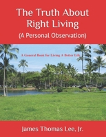 The Truth About Right Living ----- A Personal Observation 1491054336 Book Cover