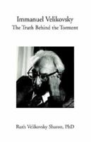 Immanuel Velikovsky - The Truth Behind the Torment 1413411150 Book Cover