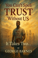 You Can’t Spell TRUST Without US: It Takes Two… B0FGWCMHK1 Book Cover