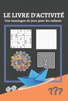 Le livre d'activité: Une montagne de jeux pour les enfants : Origami, môts-mélés, Mandala et coloriage, Sudoku, Labyrinthe, devinette & énigmes B08VCKKJ94 Book Cover