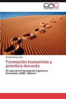 Formación humanista y práctica docente: El caso de la Facultad de Ingeniería Ensenada, UABC. México 3846577243 Book Cover