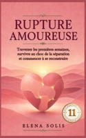11 RUPTURE AMOUREUSE: Traverser les premières semaines, survivre au choc de la séparation et commencer à se reconstruire (Rupture amoureuse 11-12-13-14-15) (French Edition) B0HD9YWB5W Book Cover