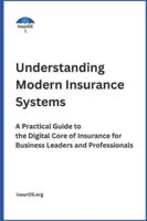 Understanding Modern Insurance Systems: A Practical Guide to the Digital Core of Insurance for Business Leaders and Professionals B0G39N1BND Book Cover