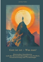 Gott ist tot - Was nun?: Nietzsches Zarathustra und die Herausforderungen von Freiheit, Verantwortung und Technologie (German Edition) 3384430530 Book Cover