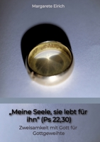 "Meine Seele, sie lebt für ihn" (Ps 22,30): Zweisamkeit mit Gott für Gottgeweihte (German Edition) 3384656857 Book Cover