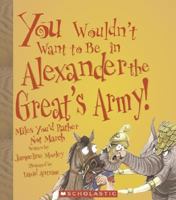 You Wouldn't Want To Be In Alexander The Great's Army!: Miles You'd Rather Not March (You Wouldn't Want to...)