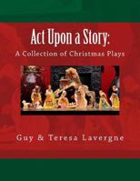 Act Upon a Story: A Collection of Christmas Plays 1535347511 Book Cover
