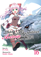 Didn't I Say to Make My Abilities Average in the Next Life?! (Light Novel) Vol. 16 1638583633 Book Cover