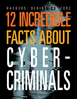 12 Incredible Facts about Cybercriminals (Hackers: Behind the Code) 1645825388 Book Cover