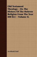 Old Testament Theology Or, the History of Hebrew Religion 1017671508 Book Cover