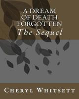 A Dream of Death Forgotten: The Sequel 1494866447 Book Cover
