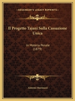 Il Progetto Tajani Sulla Cassazione Unica: In Materia Penale (1879) 116249610X Book Cover