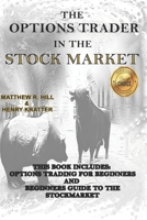 The Options Trader in the Stock Market: This Book Includes: Options Trading for Beginners and Beginners Guide to the Stock Market 1801094306 Book Cover