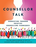 Counsellor Talk: Connecting Through Creative Counselling Techniques 1778352669 Book Cover