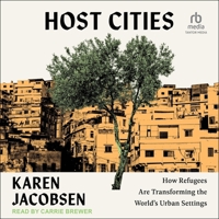 Host Cities: How Refugees Are Transforming the World's Urban Settings B0GMYFJD2K Book Cover