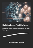 Building Local-First Software: Mastering CRDTs, Yjs, and IndexedDB for Real-Time Sync. B0GL39PTMZ Book Cover