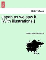 Japan as we saw it. [With illustrations.] 1374230634 Book Cover