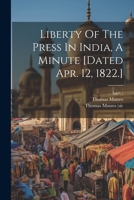 Liberty Of The Press In India, A Minute [dated Apr. 12, 1822.] 1021834157 Book Cover