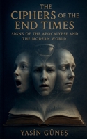 The Ciphers of the End Times - Signs of the Apocalypse and the Modern World B0GLFT8HJ7 Book Cover