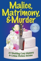 Malice, Matrimony, and Murder: A Limited-Edition Collection of 25 Wedding Cozy Mystery and Crime Fiction Stories B0CGT6T9BL Book Cover