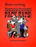 The Secret Handbook for Perpetually Paralyzed Procrastinating Pack Rats Anonymous 0966665600 Book Cover