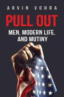 Pull Out: Men, Modern Life, and Mutiny 1732503400 Book Cover