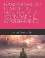 Transformando Tu Mente: Un Viaje Hacia La Positividad Y El Empoderamiento B0CGKVFFPS Book Cover