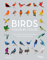 Birds Color by Color: A Visual Guide to the Beauty and Science of Color in the Avian World 0789346834 Book Cover