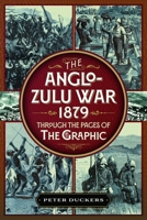 Anglo-Zulu War 1879 Through the Pages of the Graphic 1036181154 Book Cover