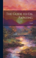 The Guide to Oil Painting 1020333839 Book Cover