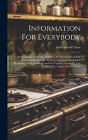 Information For Everybody: An Invaluable Collection Of Over One Hundred And Fifty Practical Recipes, For Business And Professional Men, Mechanics, ... A.w. Chase, M.d., Author And Publisher 1020548428 Book Cover
